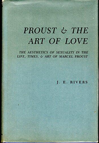 Book Proust and the Art of Love: The Aesthetics of Sexuality in the Life, Times, and Art of Marcel Proust free