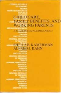 Book Child Care, Family Benefits, and Working Parents: A Study in Comparative Policy free