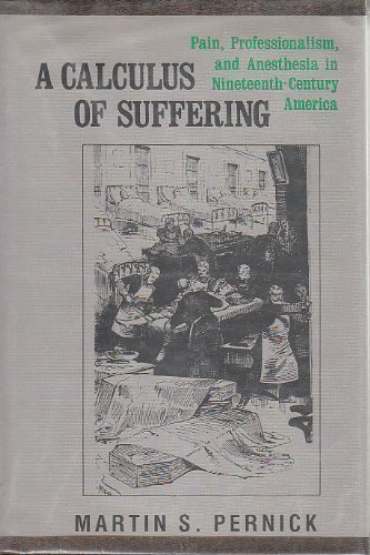 Book A Calculus of Suffering: Pain, Professionalism, and Anesthesia in Nineteenth-Century America free