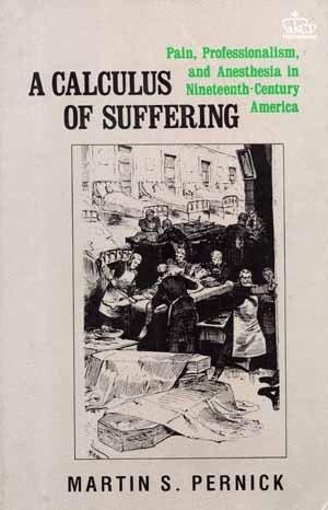 Book A Calculus Of Suffering: Pain, Professionalism And Anesthesia In Nineteenth-century America free
