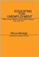 Book Educating for Unemployment: Politics, Labor Markets, and the School System, Italy, 1859-1973 (European Perspectives: a Series in Social Thought & Cultural Ctiticism) free