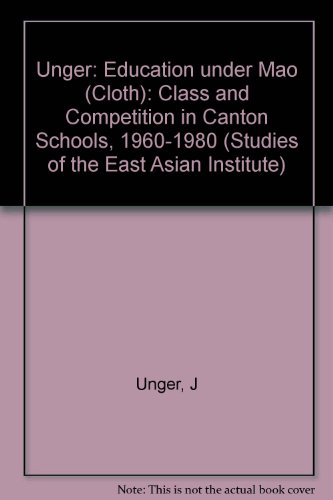 Book Education Under Mao: Class and Competition in Canton Schools, 1960-1980 (Studies of the East Asian Institute) free