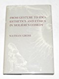 Book From Gesture to Idea : Esthetics and Ethics in Moliere&#39;s Comedy free