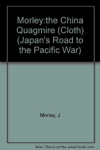 Book The China Quagmire: Japan's Expansion on the Asian Continent, 1933-1941 (JAPAN'S ROAD TO THE PACIFIC WAR) free