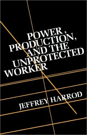 Book Power,  Production,  And The Unprotected Worker free