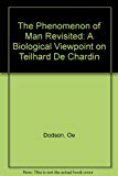 Book The Phenomenon of Man Revisited: A Biological Viewpoint on Teilhard De Chardin free