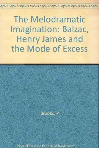 Book The Melodramatic Imagination: Balzac, Henry James And The Mode Of Excess free