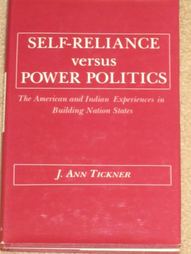 Book Self-Reliance Versus Power Politics: The American and Indian Experiences in Building Nation States (Political Economy of International Change) free