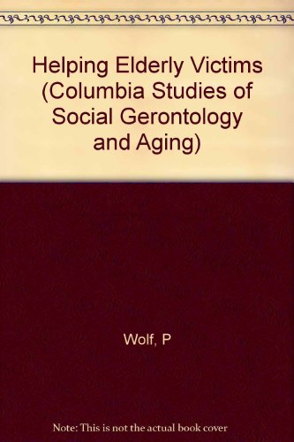Book Helping Elderly Victims: The Reality of Elder Abuse (Columbia Studies of Social Gerontology and Aging) free