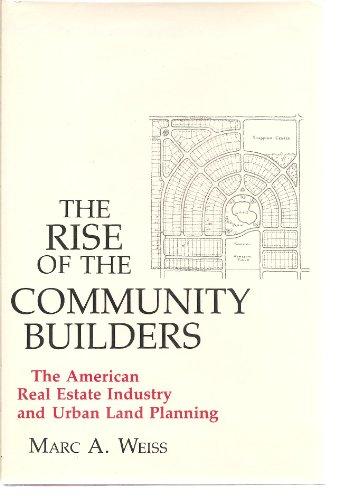 Book Rise of the Community Builders: The American Real Estate Industry and Urban Land Planning (Columbia History of Urban Life) free