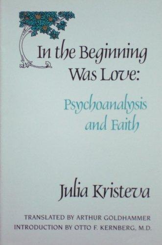 Book In the Beginning Was Love: Psychoanalysis and Faith (European Perspectives: a Series in Social Thought & Cultural Ctiticism) (English and French Edition) free