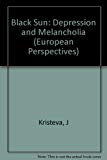 Book Black Sun: Depression and Melancholia (European Perspectives: A Series of the Columbia University Press) (English and French Edition) free