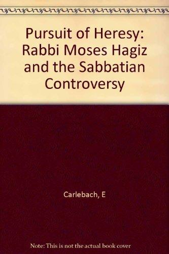 Book Pursuit of Heresy: Rabbi Moses Hagiz and the Sabbatian Controversies free