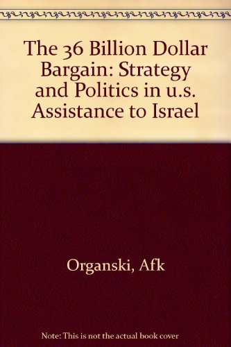 Book The 36 Billion Dollar Bargain: Strategy and Politics in U.S. Assistance to Israel free