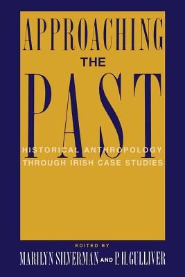 Book Approaching The Past: Historical Anthropology Through Irish Case Studies free