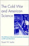 Book The Cold War and American Science: The Military-Industrial-Academic Complex at MIT and Stanford free