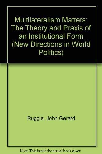 Book Multilateralism Matters: The Theory and Praxis of an Institutional Form (New Directions in World Politics) free