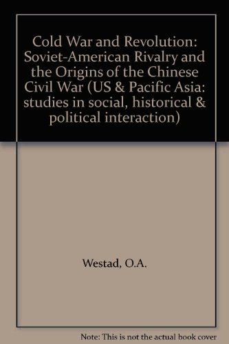 Book Cold War And Revolution: Soviet-american Rivalry And The Origins Of The Chinese Civil War, 1944-1946 (us & Pacific Asia: Studies In Social, Historical & Political Interaction) free