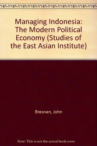 Book Managing Indonesia: The modern political economy (Studies of the East Asian Institute) free