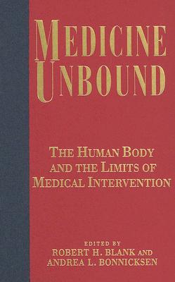 Book Medicine Unbound: The Human Body And The Limits Of Medical Intervention free