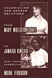 Book Colonialism and Gender From Mary Wollstonecraft to Jamaica Kincaid free