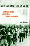 Book Unwelcome Strangers: American Identity and the Turn Against Immigration free