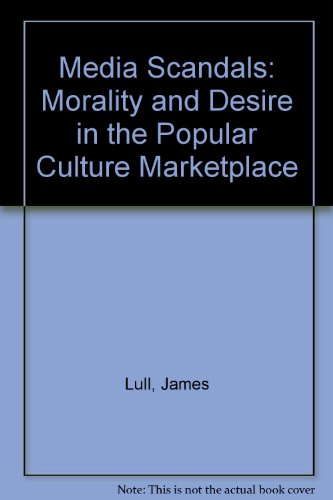 Book Media Scandals: Morality and Desire in the Popular Culture Marketplace free