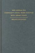 Book New Arenas For Community Social Work Practice With Urban Youth: Use Of The Arts, Humanities, And Sports free
