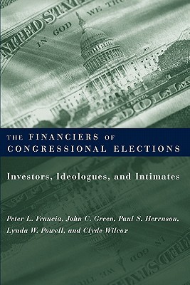 Book The Financiers of Congressional Elections: Investors, Ideologues, and Intimates (Power, Conflict, and Democracy: American Politics Into the 21st Century) free