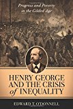 Book Henry George and the Crisis of Inequality: Progress and Poverty in the Gilded Age (Columbia History of Urban Life) free