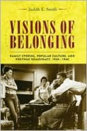 Book Visions of Belonging: Family Stories, Popular Culture, and Postwar Democracy, 1940-1960 (Popular Cultures, Everyday Lives) free