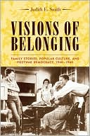 Book Visions of Belonging: Family Stories, Popular Culture, and Postwar Democracy, 1940-1960 (Popular Cultures, Everyday Lives) free