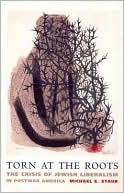Book Torn at the Roots: The Crisis of Jewish Liberalism in Postwar America (Religion and American Culture) free