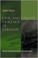 Book Civil and Uncivil Violence in Lebanon: A History of the Internationalization of Communal Conflict (History and Society of the Modern Middle East) free