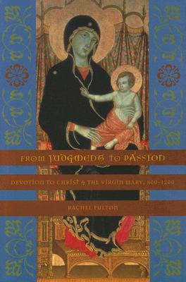 Book From Judgment to Passion: Devotion to Christ and the Virgin Mary, 800–1200 free