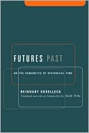 Book Futures Past: On the Semantics of Historical Time (Studies in Contemporary German Social Thought.) free