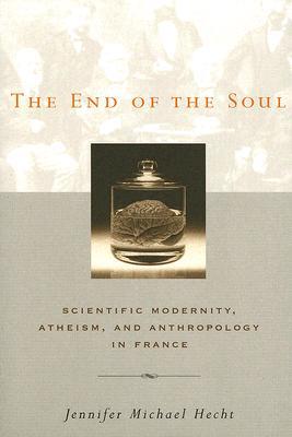 Book The End of the Soul: Scientific Modernity, Atheism, and Anthropology in France free