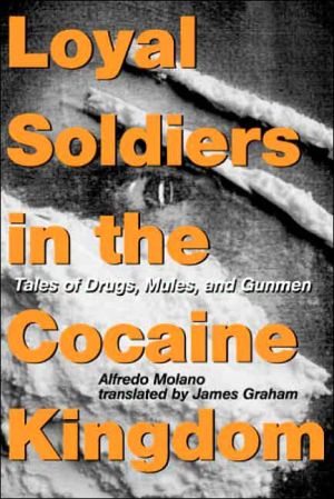 Book Loyal Soldiers in the Cocaine Kingdom: Tales of Drugs, Mules, and Gunmen free