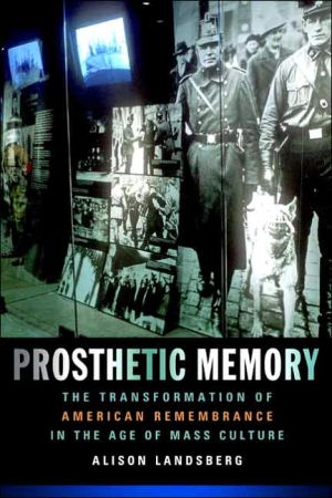 Book Prosthetic Memory: The Transformation of American Remembrance in the Age of Mass Culture free