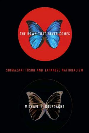 Book The Dawn That Never Comes: Shimazaki Toson and Japanese Nationalism (Studies of the Weatherhead East Asian Institute, Columbia University) free