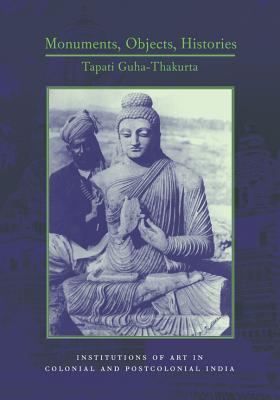 Book Monuments, Objects, Histories: Institutions of Art in Colonial and Post-Colonial India (Cultures of History) free