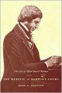 Book The Heretic in Darwin’s Court: The Life of Alfred Russel Wallace free