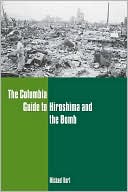 Book The Columbia Guide to Hiroshima and the Bomb (Columbia Guides to American History and Cultures) free