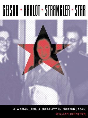 Book Geisha, Harlot, Strangler, Star: A Woman, Sex, and Morality in Modern Japan (Asia Perspectives: History, Society, and Culture) free