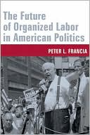 Book The Future of Organized Labor in American Politics free