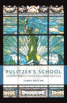 Book Pulitzer's School: Columbia University's School of Journalism, 1903-2003 free