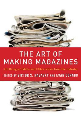 Book The Art of Making Magazines: On Being an Editor and Other Views from the Industry (Columbia Journalism Review Books) free