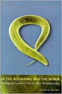Book In the Beginning Was the Worm: Finding the Secrets of Life in a Tiny Hermaphrodite free