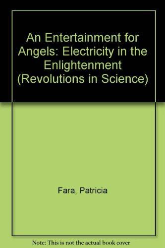 Book An Entertainment for Angels: Electricity in the Enlightenment (Revolutions in Science) free
