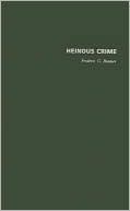 Book Heinous Crime: Cases, Causes, and Consequences free